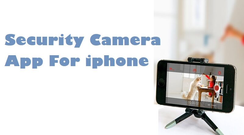 security camera app for iphone